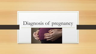 Diagnosis of pregnancy
 