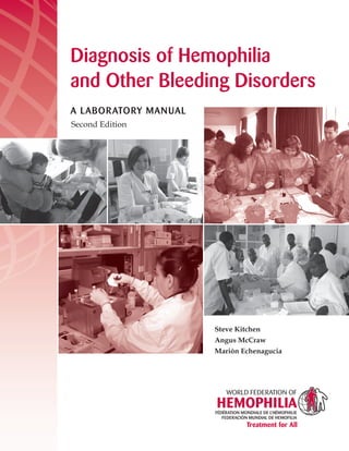 Diagnosis of Hemophilia
and Other Bleeding Disorders
A LABORATORY MANUAL
Second Edition
Steve Kitchen
Angus McCraw
Marión Echenagucia
 