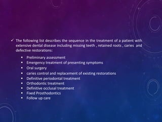  The following list describes the sequence in the treatment of a patient with
extensive dental disease including missing ...