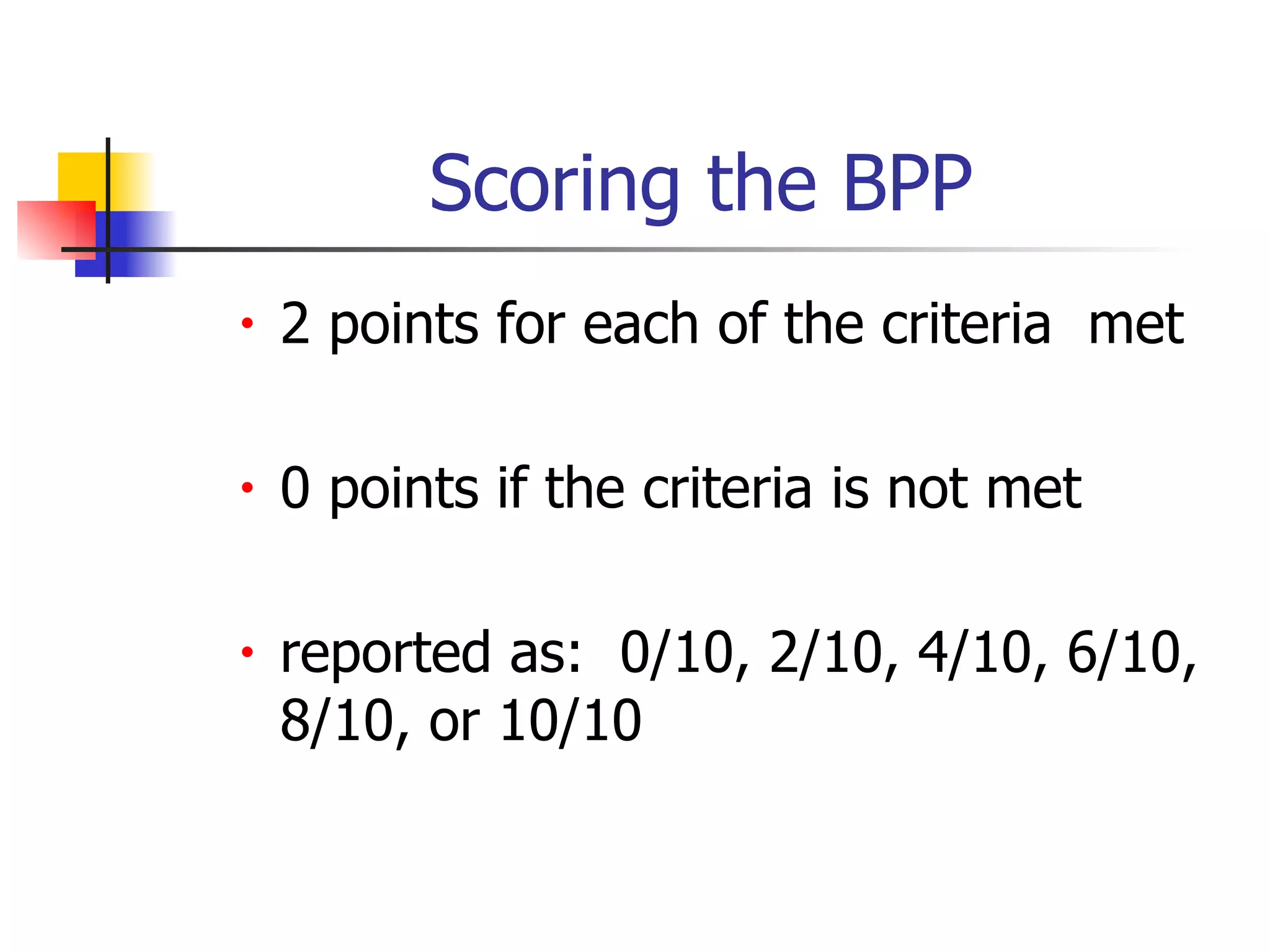 Scoring the BPP 2 points for each of the criteria  met 0 points if the criteria is not met reported as:  0/10, 2/10, 4/10, 6/10, 8/10, or 10/10  