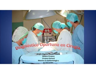 Sergio Eduardo Posada Arévalo
Médico Cirujano
Cirujano General
Maestro en Epidemiología y
En Educación.
 
