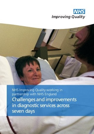 NHS
Improving Quality

NHS Improving Quality working in
partnership with NHS England

Challenges and improvements
in diagnostic services across
seven days

 