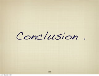 Conclusion .

                             130
jeudi 13 octobre 2011
 