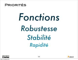 Priorités



                        Fonctions
                        Robustesse
                         Stabilité
                          Rapidité

                             131
jeudi 13 octobre 2011
 