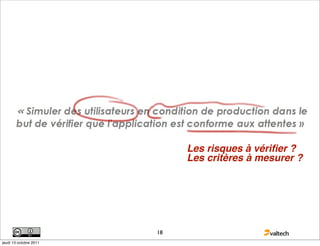 Les risques à vériﬁer ?
                             Les critères à mesurer ?




                        18
jeudi 13 octobre 2011
 