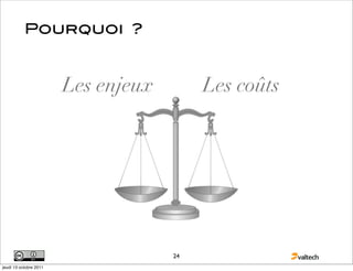 Pourquoi ?



                        Les enjeux        Les coûts




                                     24
jeudi 13 octobre 2011
 