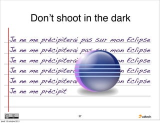 Donʼt shoot in the dark




                                   37
jeudi 13 octobre 2011
 