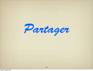 Partager

                           42
jeudi 13 octobre 2011
 