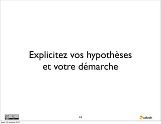 Explicitez vos hypothèses
                           et votre démarche



                                    44
jeudi 13 octobre 2011
 