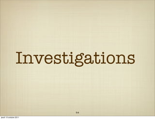 Investigations

                        54
jeudi 13 octobre 2011
 