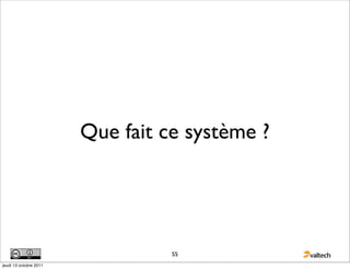 Que fait ce système ?




                                  55
jeudi 13 octobre 2011
 