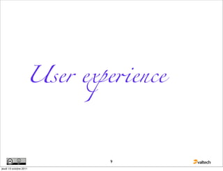 User expe!ence




                           9
jeudi 13 octobre 2011
 