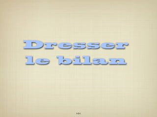 Dresser
le bilan



    101
 