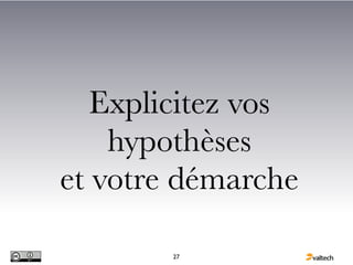 Explicitez vos
    hypothèses
et votre démarche

        27
 