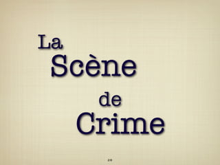 La
Scène
      de
     Crime
      28
 