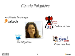 Claude Falguière

Architecte Technique


                                Co-fondatrice




         @cfalguiere
                                Crew member


                       3
 