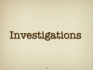 Investigations

       33
 