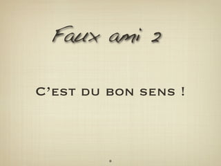 Faux ami 2

C’est du bon sens !



         8
 