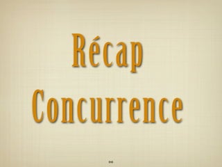Récap
Concurrence
     96
 