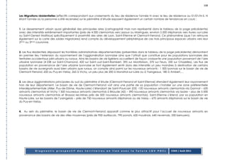 108


Les Migrations résidentielles (effectifs correspondant aux croisements du lieu de résidence l'année N avec le lieu de résidence au 01/01/N-5, N
étant l'année où la personne a été recensée) sur le périmètre d’étude exposent également un certain nombre de tendances en cours :


1. Le desserrement urbain quasi généralisé des principales aires (cartographié mais non représenté dans le tableau de la page précédente)
avec des intensités extrêmement importantes (près de 4 000 clermontois vers Lezoux ou Maringues, environ 5 000 stéphanois vers Aurec-sur-Loire
ou Saint-Genest Malifaux) spécifiquement à proximité des aires de Lyon, Saint-Etienne et Clermont-Ferrand. Ce phénomène (que l’on retrouve
également sur la carte des soldes migratoires) rend compte du développement périphérique de ces trois principaux espaces urbains vers leur
2ème ou 3ème couronne.


2. Les flux résidentiels dépassant les frontières administratives départementales (présentées dans le tableau de la page précédente) démontrent
en premier lieu l’extension du rayonnement de l’agglomération lyonnaise ainsi que l’attrait que constitue pour les populations lyonnaises des
territoires occidentaux péri-urbains ou ruraux. Ainsi les bassins de vie ligériens accueillent de façon croissante une population provenant de l’aire
urbaine lyonnaise (4 238 sur Saint-Chamond, 420 sur Saint-Just-Saint-Rambert, 395 sur Montbrison, 370 sur Feurs, 330 sur Chazelles). Les flux de
population en provenance de l’aire urbaine lyonnaise se font également sentir dans des intensités un peu moindres à destination de certains
bassins de vie auvergnats aussi bien urbains que ruraux, on compte ainsi parmi sur les nouveaux arrivants : 1 500 lyonnais sur le bassin de vie de
Clermont-Ferrand, 650 au Puy-en-Velay, 265 à Vichy, un peu plus de 200 à Monsitrol-sur-Loire ou à Yssingeaux, 180 à Ambert,…


3. Les deux agglomérations principales du sud du périmètre d’étude (Clermont-Ferrand et Saint-Etienne) étendent également leur rayonnement
hors de leur département. Le bassin de vie de Clermont-Ferrand voit ainsi une partie de sa population s’installer sur une zone préférentielle
interdépartementale (Allier, Puy-de-Dôme, Haute-Loire) s’étendant de Saint-Pourcain (03) -120 nouveaux arrivants clermontois-via Gannat – 620
arrivants clermontois et Vichy 1 500 nouveaux arrivants clermontois à Brioude (42) – 390 nouveaux arrivants clermontois via Issoire – plus de 5 000
nouveaux arrivants clermontois et Brassac-les-Mines près de 500 nouveaux arrivants clermontois). Saint-Etienne s’étend, par sa population en
Haute-Loire, sur les bassins de l’yssingelais – près de 750 nouveaux arrivants stéphanois ou de Velay – 670 arrivants stéphanois sur le bassin de vie
du Puy-en-Velay.


4. Au sein du périmètre, le bassin de vie de Clermont-Ferrand apparaît comme le plus attractif pour l’accueil de nouveaux arrivants en
provenance des bassins de vie des villes moyennes (près de 900 aurillacois, 790 ponots, 650 moulinois, 640 nevernais, 330 berruyers).




            Diagnostic prospectif des territoires en lien avec la future LGV POCL                                      CODE / Août 2011
 