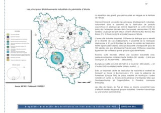 47

               Les principaux établissements industriels du périmètre d’étude

                                                                                La répartition des grands groupes industriels est inégale sur le territoire
                                                                                de l’étude.

                                                                                Clermont-Ferrand concentre les principaux établissements industriels,
                                                                                notamment dans le domaine de la fabrication de produits
                                                                                caoutchouc et plastique qui domine largement. La carte montre le
                                                                                poids de l’entreprise Michelin dans l’économie clermontoise (12 000
                                                                                salariés). Le groupe est par ailleurs présent à Roanne (42), Blavozy (43)
                                                                                Blanzy (71), St-Doulchard (18) et maille l’espace d’étude.

                                                                                L’autre pôle industriel important, St Etienne se distingue par la densité
                                                                                et la diversité de ces établissements. A proximité de la métropole
                                                                                stéphanoise à St Just-St Rambert se trouve la société de fabrication
                                                                                textile Sigvaris (650 salariés), ainsi que la société chimique SNF (plus de
                                                                                700 salariés, plus gros établissement de la Loire). St Etienne rassemble
                                                                                également de nombreux grands groupes agro-alimentaires.

                                                                                Roanne, outre Michelin, affirme une vocation industrielle avec
                                                                                quelques entreprises notables (Nexter Systèms- 861 salariés, ...) ainsi que
                                                                                Gueugnon (cf. Arcelor-Mittal : 1 085 salariés).

                                                                                Bourges accueille une unité Michelin (à St Doulchar : 630 salariés, ...) et
                                                                                d’autres PME industrielles (Nexter System, Auxitrol, ...).

                                                                                Enfin, un important centre de fabrication de machines et matériel de
                                                                                transport se trouve à Bourbon-Lancy (71), avec la présence de
                                                                                Powertrain (Groupe Fiat). Le poids industriel de Montluçon s’avère
                                                                                notable (cf. carte), au travers de la présence d’entreprises telles que
                                                                                Goodyear-Dunlop (et Sagem/Safran, à Domérat, commune
                                                                                limitrophe),

Source: AEF 2011, Traitement CODE 2011
                                                                                Les villes de Nevers, du Puy en Velay ou Moulins concentrent peu
                                                                                d’effectifs salariés de grands groupes industriels, s’orientant davantage
                                                                                sur une fonction administrative.




            Diagnostic prospectif des territoires en lien avec la future LGV POCL                                CODE / Août 2011
 