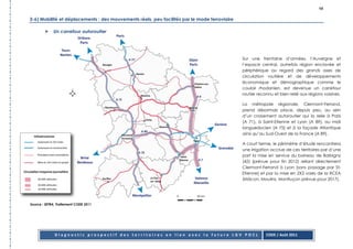 98

3-6) Mobilité et déplacements : des mouvements réels, peu facilités par le mode ferroviaire

             Un carrefour autoroutier




                                                                                              Sur une trentaine d’années, l’Auvergne et
                                                                                              l’espace central, autrefois région enclavée et
                                                                                              périphérique au regard des grands axes de
                                                                                              circulation routière et de développements
                                                                                              économique et démographique comme le
                                                                                              couloir rhodanien, est devenue un carrefour
                                                                                              routier reconnu et bien relié aux régions voisines.

                                                                                              La métropole régionale, Clermont-Ferrand,
                                                                                              prend désormais place, depuis peu, au sein
                                                                                              d’un croisement autoroutier qui la relie à Paris
                                                                                              (A 71), à Saint-Etienne et Lyon (A 89), au midi
                                                                                              languedocien (A 75) et à la façade Atlantique
                                                                                              ainsi qu’au Sud-Ouest de la France (A 89).

                                                                                              A court terme, le périmètre d’étude rencontrera
                                                                                              une irrigation accrue de ces territoires par d’une
                                                                                              part la mise en service du barreau de Balbigny
                                                                                              (42) (prévue pour fin 2012) reliant directement
                                                                                              Clermont-Ferrand à Lyon (sans passage par St-
                                                                                              Etienne) et par la mise en 2X2 voies de la RCEA
                                                                                              (Mâcon, Moulins, Montluçon prévue pour 2017).




Source : SETRA, Traitement CODE 2011




              Diagnostic prospectif des territoires en lien avec la future LGV POCL                       CODE / Août 2011
 