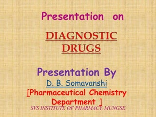 Presentation on
Presentation By
D. B. Somavanshi
[Pharmaceutical Chemistry
Department ]
SVS INSTITUTE OF PHARMACY, MUNGSE
 