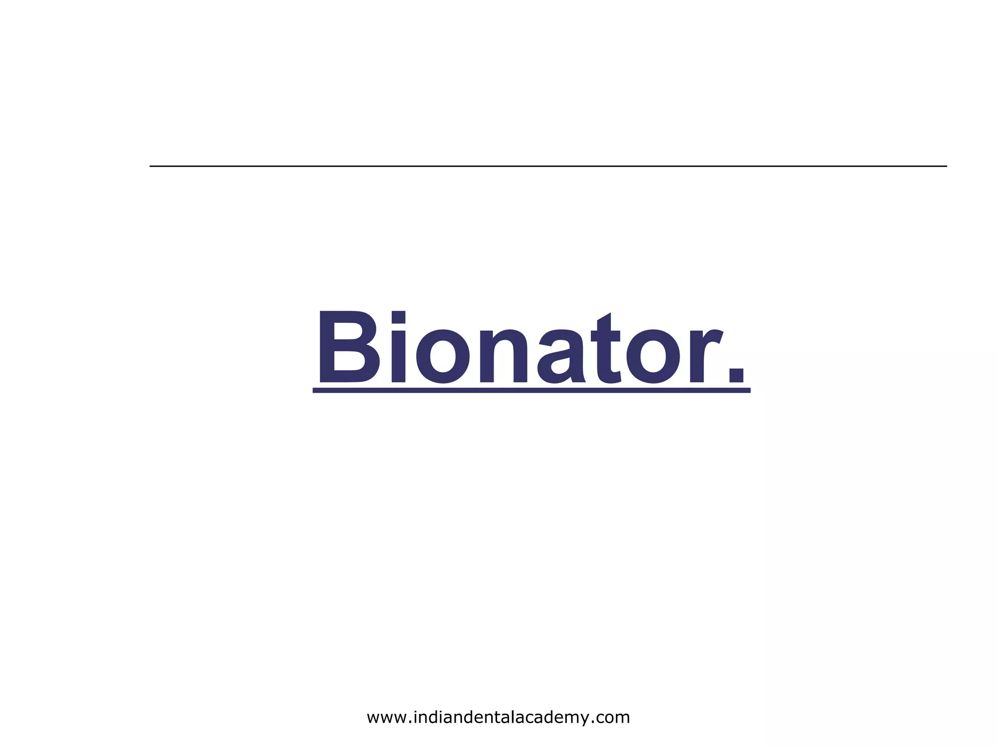Bionator.
www.indiandentalacademy.com
 