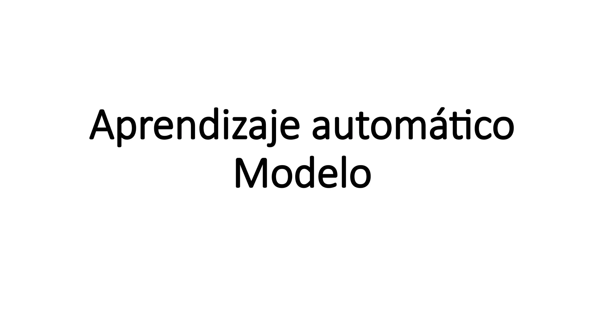 Aprendizaje automático
Modelo
 