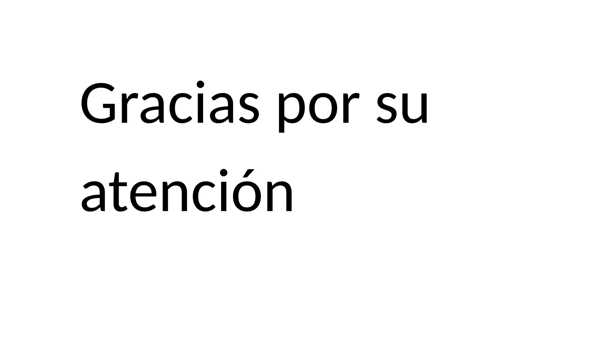 Gracias por su
atención
 
