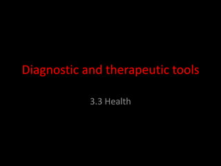 Diagnostic and therapeutic tools 3.3 Health 
