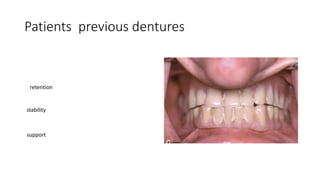 Patients previous dentures
retention
stability
support
 