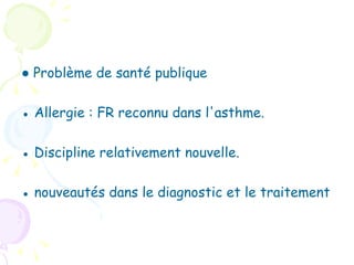 ● Problème de santé publique

● Allergie : FR reconnu dans l'asthme.

● Discipline relativement nouvelle.

● nouveautés dans le diagnostic et le traitement
 