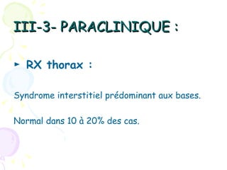 III-3- PARACLINIQUE :

► RX thorax :

Syndrome interstitiel prédominant aux bases.

Normal dans 10 à 20% des cas.
 