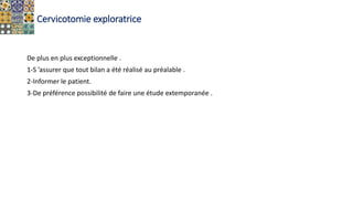 Cervicotomie exploratrice
De plus en plus exceptionnelle .
1-S ’assurer que tout bilan a été réalisé au préalable .
2-Informer le patient.
3-De préférence possibilité de faire une étude extemporanée .
 