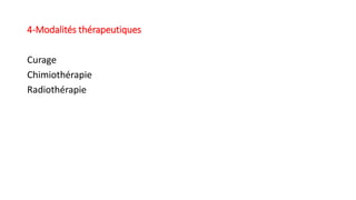 4-Modalités thérapeutiques
Curage
Chimiothérapie
Radiothérapie
 