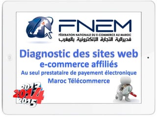 Par
e-commerce affiliés
Au seul prestataire de payement électronique
Maroc Télécommerce
 