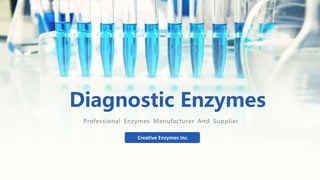 Diagnostic Enzymes
Professional Enzymes Manufacturer And Supplier
Creative Enzymes Inc.
 