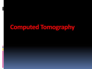 Computed Tomography

 