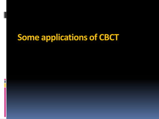 Some applications of CBCT

 