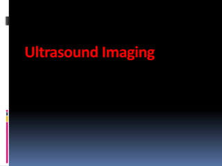Ultrasound Imaging

 