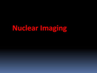 Nuclear Imaging

 