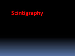Scintigraphy

 