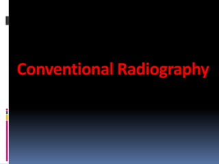 Conventional Radiography

 