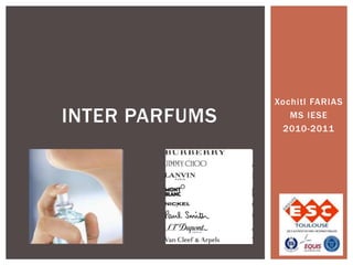 Xochitl FARIAS
MS IESE
2010-2011
INTER PARFUMS
 