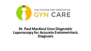 Dr. Paul MacKoul Uses Diagnostic
Laparoscopy for Accurate Endometriosis
Diagnosis
 