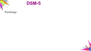 DSM-5
Psychology-
 