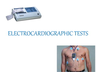 ELECTROCARDIOGRAPHIC TESTS
 