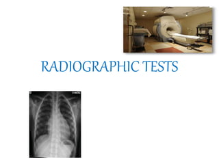RADIOGRAPHIC TESTS
 
