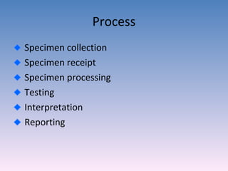 Process Specimen collection Specimen receipt Specimen processing Testing Interpretation Reporting 